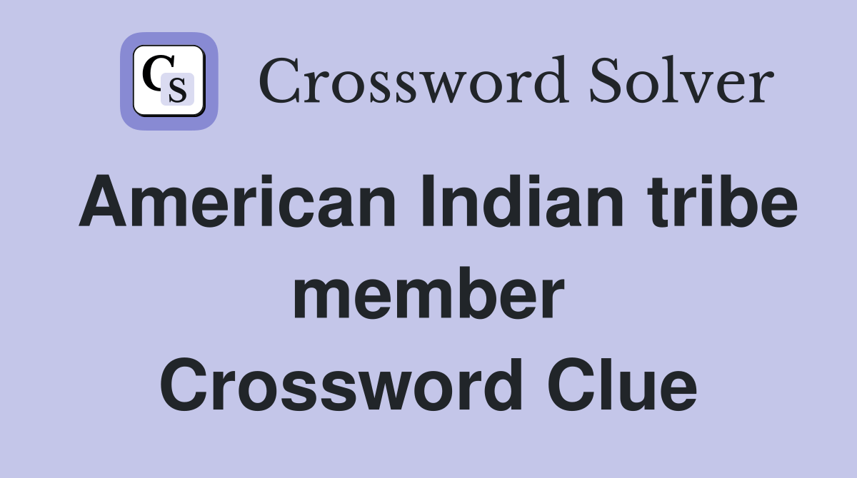 American Indian tribe member Crossword Clue Answers Crossword Solver